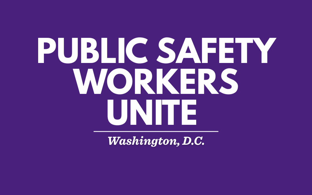 Public Safety Workers Unite in D.C. to Strengthen Strategy and Solidarity