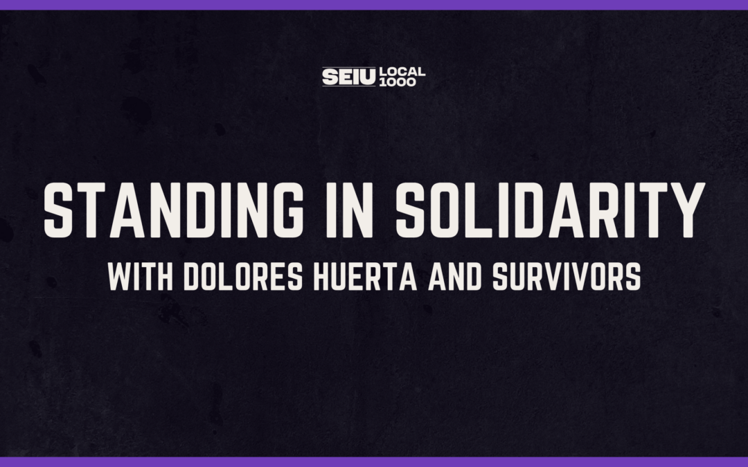SEIU Local 1000 Stands in Solidarity with Dolores Huerta and Survivors