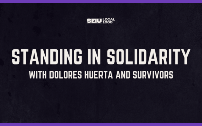 SEIU Local 1000 Stands in Solidarity with Dolores Huerta and Survivors